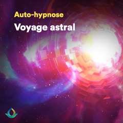 Auto Hypnose pour Faire un Voyage Astral 🎧