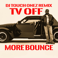 Kendrick Lamar - Tv Off x More Bounce (DJ Touch Onez Remix)