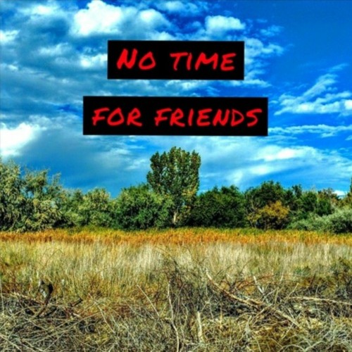 No Time For Friends (Prod. ExplicitTunes)