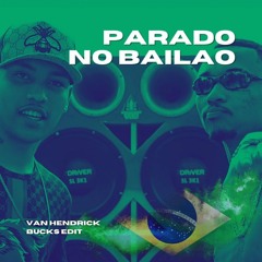 Parado No Bailao [Van Hendrick X Bucks Edit]