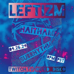 Subrhythm Live On Twitch 04.26.24 - wEird disKo 044 Leftizm Session