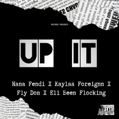 “UP IT” Nana Fendi X Kaylaa Foreignn X DonSwervoo X Eli been flocking