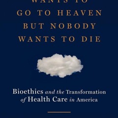 [❤ PDF ⚡]  Everybody Wants to Go to Heaven but Nobody Wants to Die: Bi