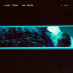 Alanas Chosnau & Mark Reeder - All Alone (Single Mix)