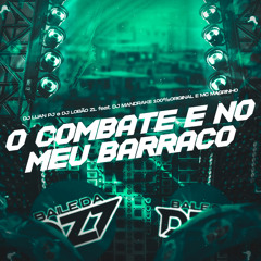 O COMBATE É NO MEU BARRACO (feat. DJ MANDRAKE 100% ORIGINAL & Mc Magrinho)