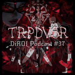 TRPDVSR - DiROL Podcast #37