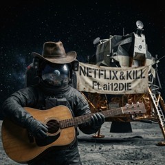 Netflix and Kill Ft. ai12DIE