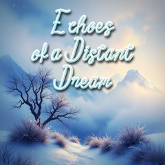 Echoes of a Distant Dream