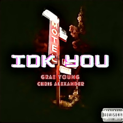 IDK U! Grae Young X Chris Alexander Prod by lil Fari