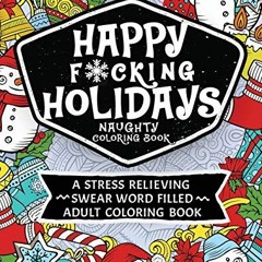 ❤️ Read Happy F*cking Holidays Naughty Coloring Book: A stress relieving swear word filled adult