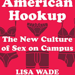 View EPUB 📨 American Hookup: The New Culture of Sex on Campus by  Lisa Wade PDF EBOO