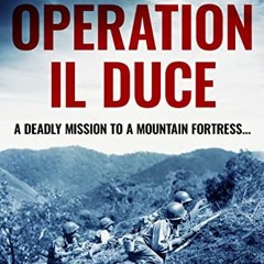 [FREE] EBOOK √ Operation Il Duce: A deadly mission to a mountain fortress... (Destroy