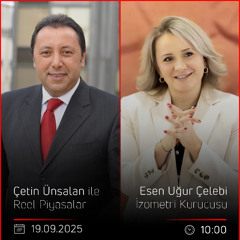 Esen Uğur Çelebi - Çetin Ünsalan ile Reel Piyasalar