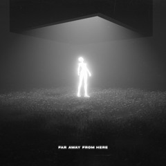 FAR AWAY FROM HERE
