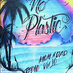 NO PLASTIC x MOM N DAD RADIO VOL. 10