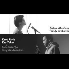 #SaatTeduh Yeshua Abraham & Andy Ambarita - Kami Perlu Kau Tuhan & Satu-SatuNya Yang Kuandalkan