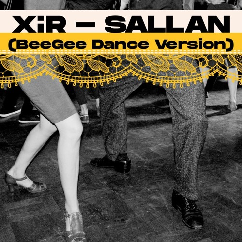 XIR -  SALLAN (BeeGee Dance Version)