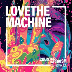 Counterterraism Guest Mix 338: LOVETHEMACHINE