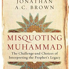 [View] EBOOK EPUB KINDLE PDF Misquoting Muhammad: The Challenge and Choices of Interpreting the Prop