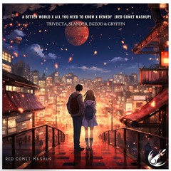Trivecta, Slander, Gryffin & Egzod - A Better Wrld X All U Need To Know x Remedy (Red Comet Mashup)