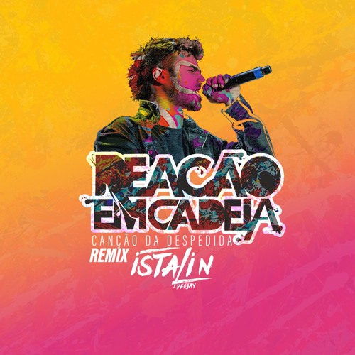 Reação Em Cadeia - Canção Da Despedida - Remix - Istalin DeeJay