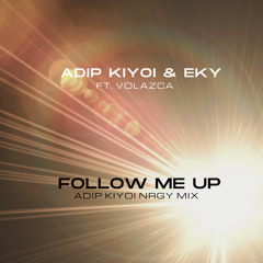 Adip Kiyoi & Eky & Volazca - Follow Me Up (Adip Kiyoi NRGY Mix)