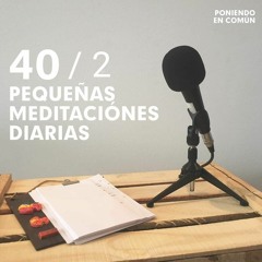 40 /2 No hagas de la meditación algo privado y cómodo