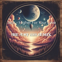 Jauz - Higher For Your Love (Remixed by Just JIMM)
