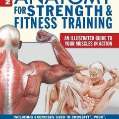[PDF/ePub] New Anatomy for Strength & Fitness Training: An Illustrated Guide to Your Muscles in Acti