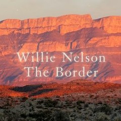 The Border - Willie Nelson's Cover April 2024