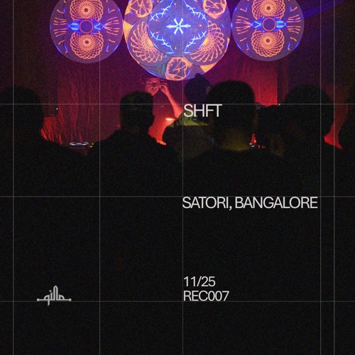 SHFT @ Satori, Bangalore • 11.25 • REC007