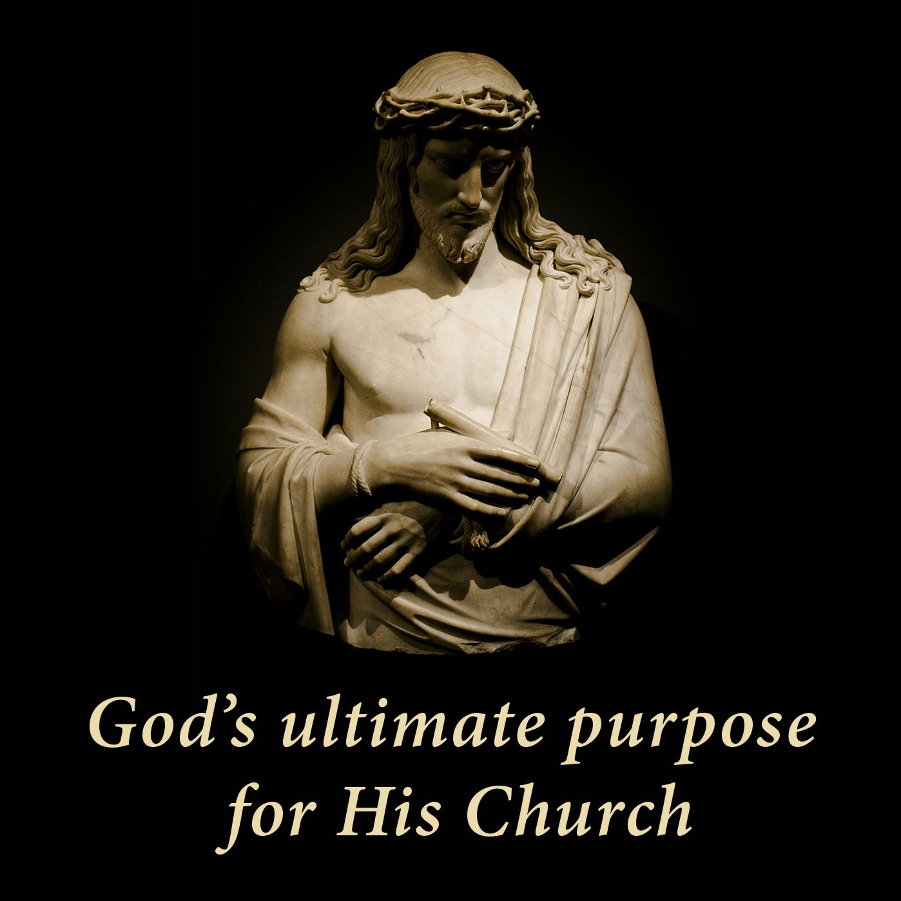 God’s Ultimate Purpose for His Church - Part 1 episode artwork