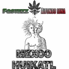 Mexco Huikatl - Fastezz & Alfonso Luna
