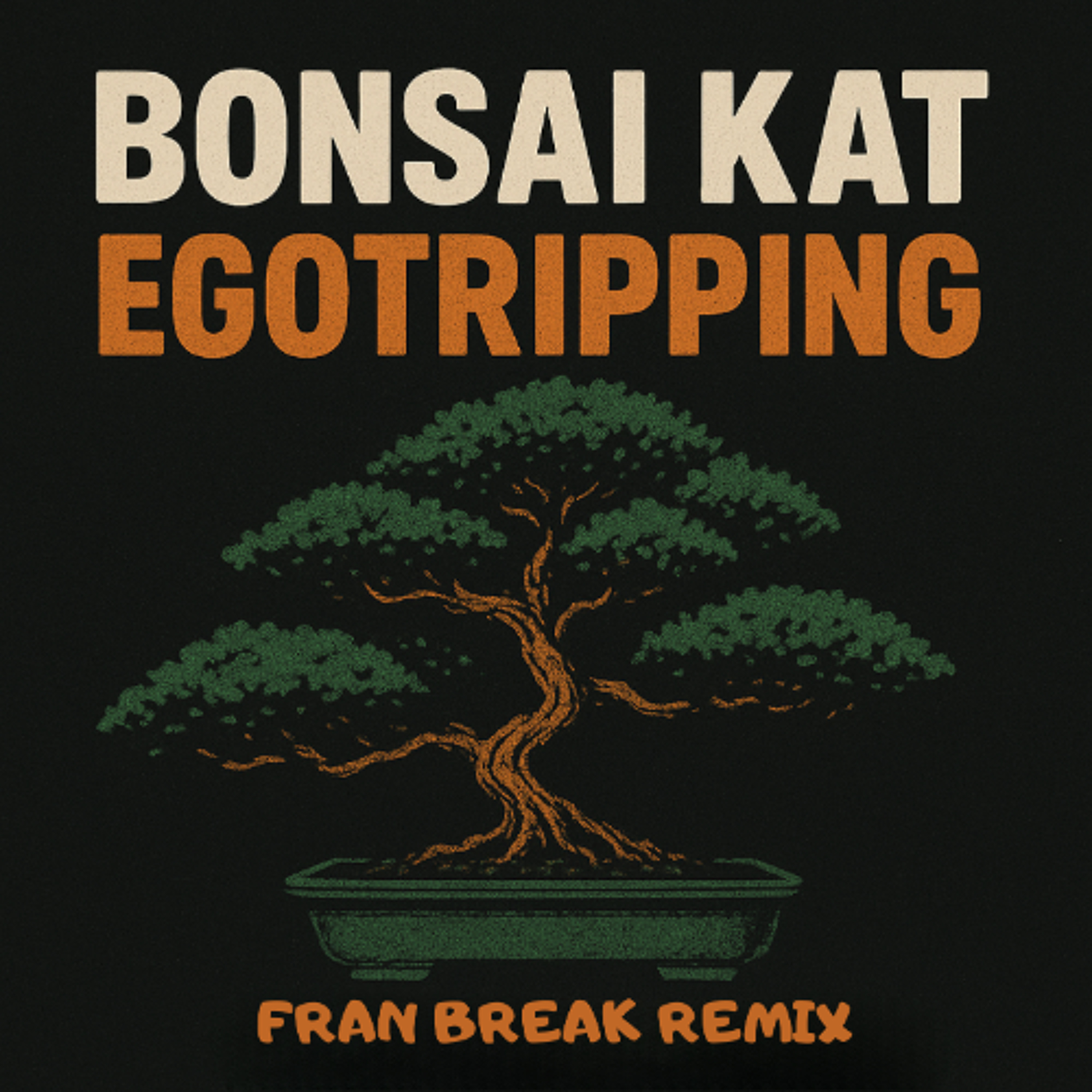 Bonsai Kat - Egotripping (Fran Break Remix) episode artwork