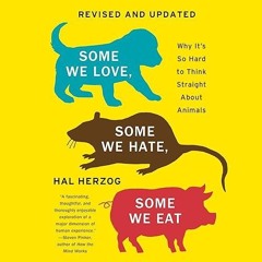 Epub✔ Some We Love, Some We Hate, Some We Eat: Why It's So Hard to Think Straight About Animals