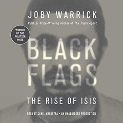 [ACCESS] EBOOK 💌 Black Flags: The Rise of ISIS by  Joby Warrick,Sunil Malhotra,Rando