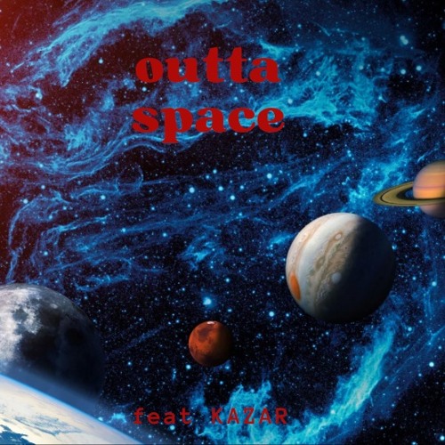 outta space - (feat KAZAR)prod LTJ