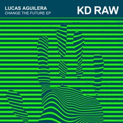 Lucas Aguilera - Change Your Future - KD RAW 077