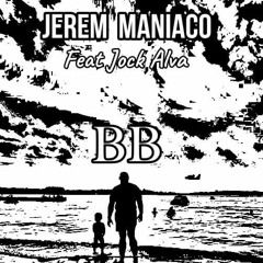 Jerem Maniaco Feat Jock Alva - BB (Original Mix) HD Master