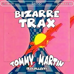 Bizarre Trax - Tommy Martin - 06.06.20