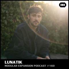 MODULAR EXPANSION PODCAST #160 | LUNATIK