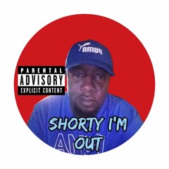 Shorty I Am Out