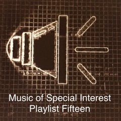 Music of Special Interest Playlist 15