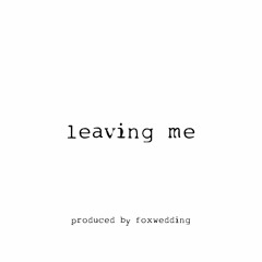 leaving me *p. foxwedding*