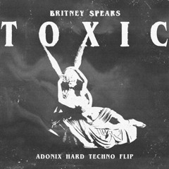 Britney Spears - Toxic (ADONIX HARD TECHNO FLIP)