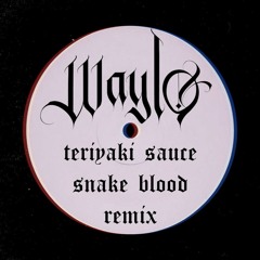waylo - teriyaki sauce (snake blood remix) [free download]