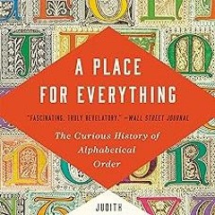 *( A Place for Everything: The Curious History of Alphabetical Order BY: Judith Flanders (Autho