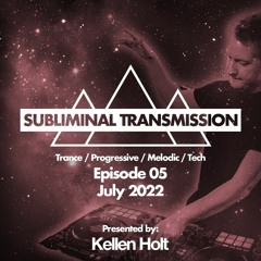 Kellen Holt - Subliminal Transmission Ep 05