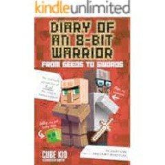 Download [ebook] Diary of an 8-Bit Warrior: From Seeds to Swords: An Unofficial Minecraft