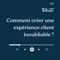 3 Minutes Pour Entreprendre #17 - Comment créer une expérience client inoubliable